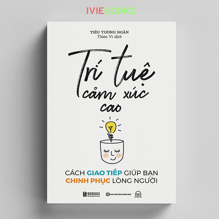 Trí Tuệ Cảm Xúc Cao - Cách Giao Tiếp Giúp Bạn Chinh Phục Lòng Người Trí Tuệ Cảm Xúc Cao - Cách Giao Tiếp Giúp Bạn Chinh Phục Lòng Người