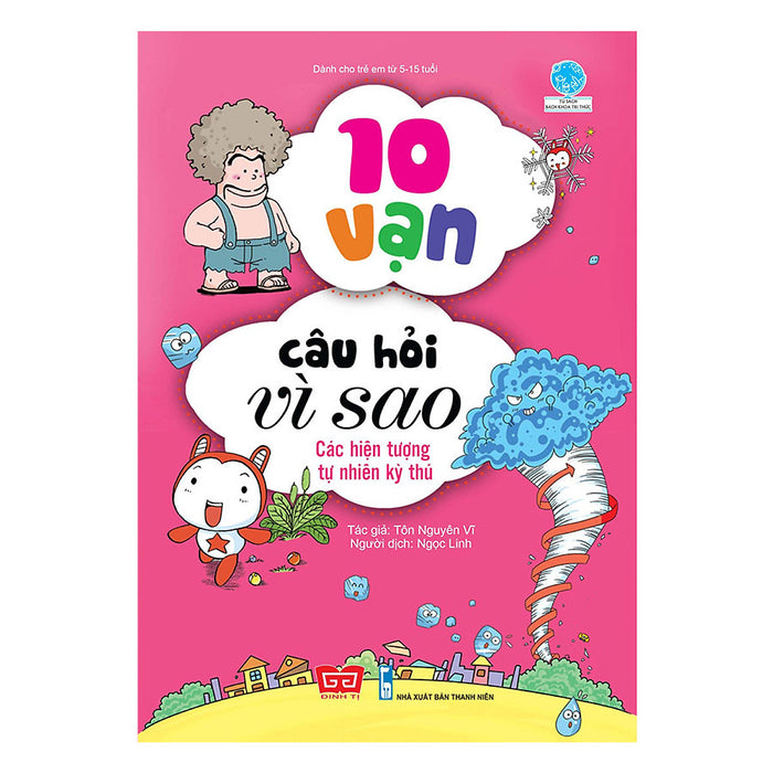 10 Vạn Câu Hỏi Vì Sao - Các Hiện Tượng Tự Nhiên Kỳ Thú (Tái Bản 2018) 10 Vạn Câu Hỏi Vì Sao - Các Hiện Tượng Tự Nhiên Kỳ Thú (Tái Bản 2018)