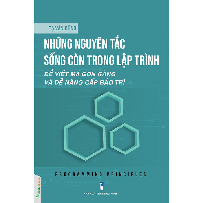 Những Nguyên Tắc Sống Còn Trong Lập Trình Những Nguyên Tắc Sống Còn Trong Lập Trình
