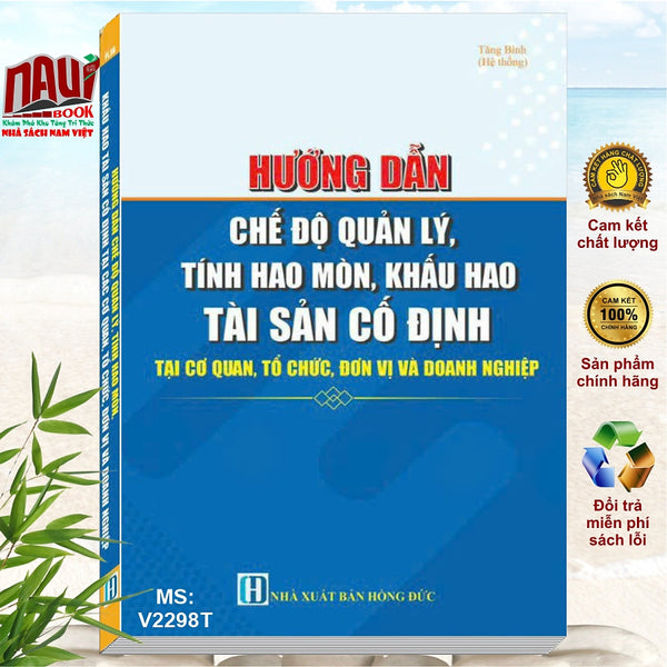 Sách Hướng Dẫn Chế Độ Quản Lý, Tính Hao Mòn, Khấu Hao Tài Sản Cố Định Tại Cơ Quan, Tổ Chức, Đơn Vị Và Doanh Nghiệp - V2298T