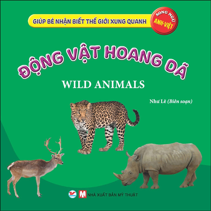 Động Vật Hoang Dã - Giúp Bé Nhận Biết Thế Giới Xung Quanh  ( Song Ngữ Anh Việt ) Động Vật Hoang Dã - Giúp Bé Nhận Biết Thế Giới Xung Quanh  ( Song Ngữ Anh Việt )