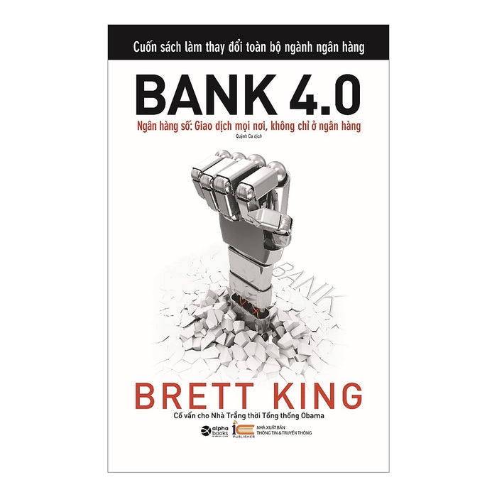 Bank 4.0 - Ngân Hàng Số : Giao Dịch Mọi Nơi, Không Chỉ Ở Ngân Hàng Bank 4.0 - Ngân Hàng Số : Giao Dịch Mọi Nơi, Không Chỉ Ở Ngân Hàng