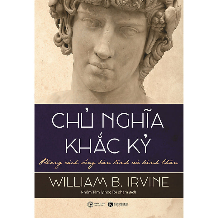 Chủ Nghĩa Khắc Kỷ - Phong Cách Sống Bản Lĩnh Và Bình Thản Chủ Nghĩa Khắc Kỷ - Phong Cách Sống Bản Lĩnh Và Bình Thản