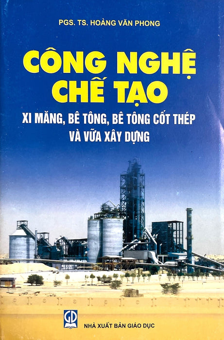Công Nghệ Chế Tạo Ximăng, Bêtông, Bêtông Cốt Thép Và Vữa Xây Dựng Công Nghệ Chế Tạo Ximăng, Bêtông, Bêtông Cốt Thép Và Vữa Xây Dựng