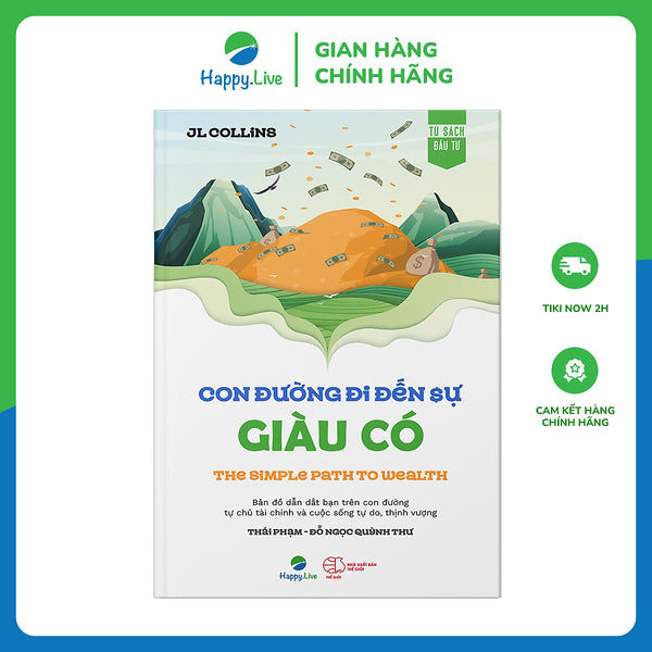 The Simple Path To Wealth: Con Đường Đi Đến Sự Giàu Có - Bản Đồ Dẫn Dắt Bạn Trên Con Đường Tự Chủ Tài Chính Và Cuộc Sống Tự Do, Thịnh Vượng