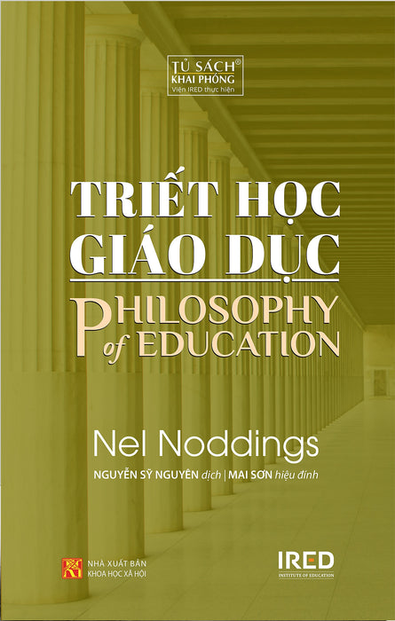 Triết Học Giáo Dục (Philosophy Of Education) - Nel Noddings - Nguyễn Sỹ Nguyên Dịch - Tái Bản - (Bìa Mềm) Triết Học Giáo Dục (Philosophy Of Education) - Nel Noddings - Nguyễn Sỹ Nguyên Dịch - Tái Bản - (Bìa Mềm)