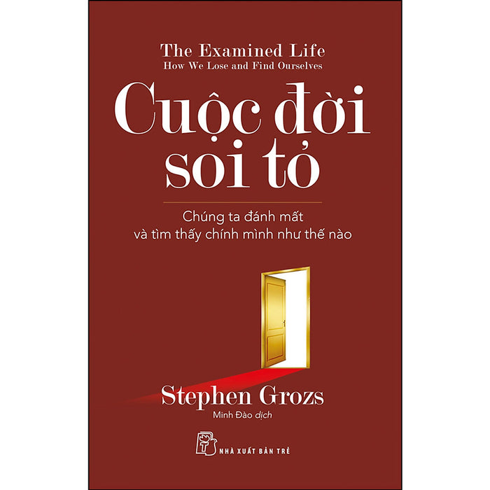 Cuộc Đời Soi Tỏ: Chúng Ta Đánh Mất Và Tìm Thấy Chính Mình Như Thế Nào Cuộc Đời Soi Tỏ: Chúng Ta Đánh Mất Và Tìm Thấy Chính Mình Như Thế Nào