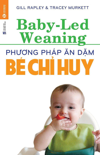 Phương Pháp Ăn Dặm Bé Chỉ Huy (Baby Led-Weaning) (TáI BảN)