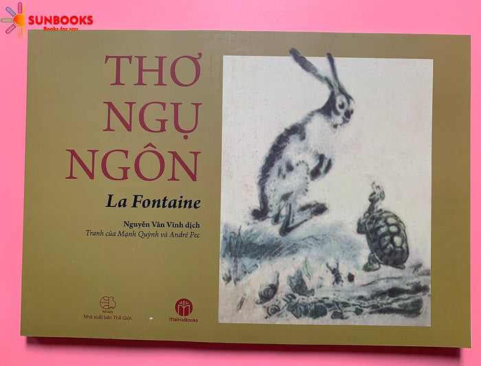 Thơ Ngụ Ngôn La Fontaine - Nguyễn Văn Vĩnh Dịch - Song Ngữ Pháp - Việt Thơ Ngụ Ngôn La Fontaine - Nguyễn Văn Vĩnh Dịch - Song Ngữ Pháp - Việt