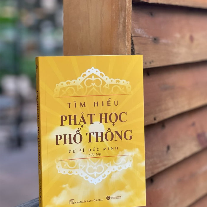 Tìm Hiểu Phật Học Phổ Thông - Cư Sĩ Đức Minh (Sưu Tập) - Thái Hà - Nxb Tôn Giáo Tìm Hiểu Phật Học Phổ Thông - Cư Sĩ Đức Minh (Sưu Tập) - Thái Hà - Nxb Tôn Giáo