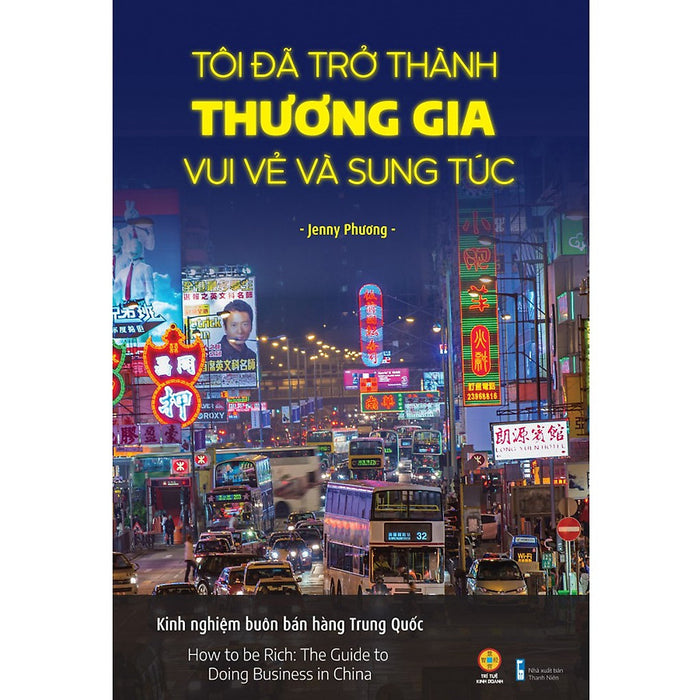 Tôi Đã Trở Thành Thương Gia Vui Vẻ Và Sung Túc - Kinh Nghiệm Buôn Bán Hàng Trung Quốc - ( Vn) Tôi Đã Trở Thành Thương Gia Vui Vẻ Và Sung Túc - Kinh Nghiệm Buôn Bán Hàng Trung Quốc - ( Vn)