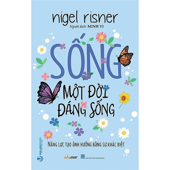 Sống Một Đời Đáng Sống - Năng Lực Tạo Ảnh Hưởng Bằng Sự Khác Biệt Sống Một Đời Đáng Sống - Năng Lực Tạo Ảnh Hưởng Bằng Sự Khác Biệt
