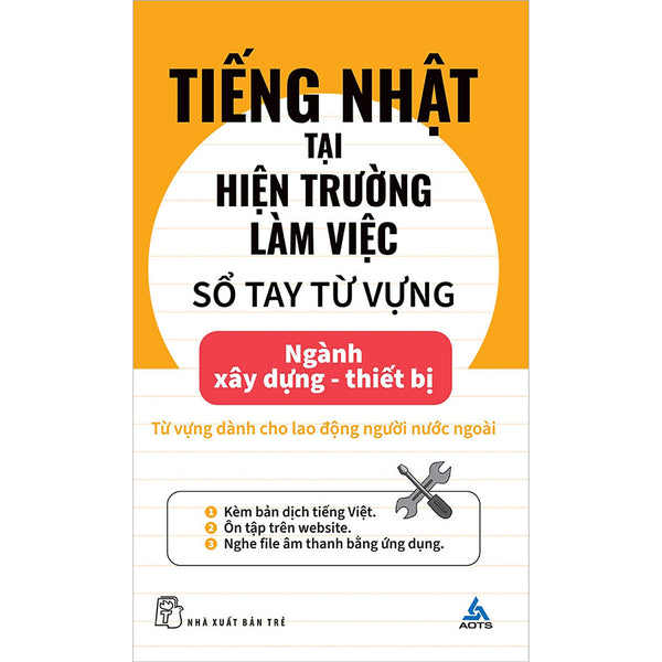 Tiếng Nhật Tại Hiện Trường Làm Việc: Số Tay Từ Vựng Ngành Xây Dựng - Thiết Bị (Nxb Trẻ)
