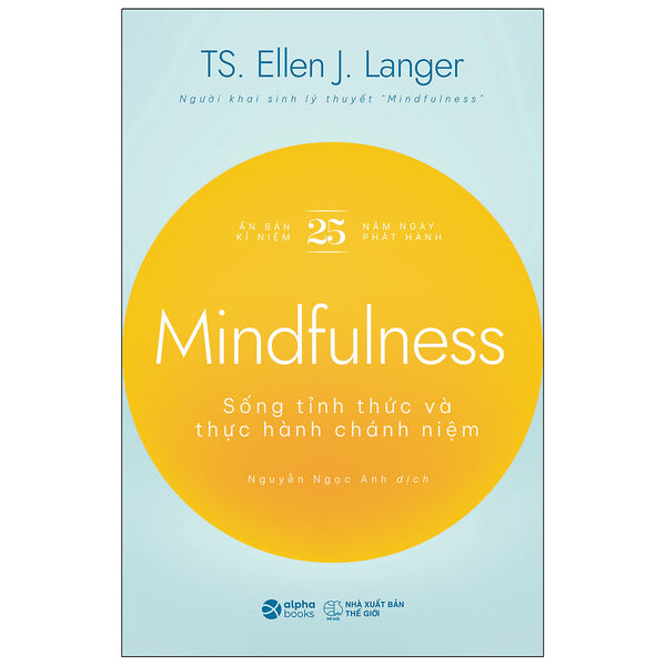 Mindfulness - Sống Tỉnh Thức Và Thực Hành Chánh Niệm - Ts. Ellen J. Langer - Nguyễn Ngọc Anh Dịch - (Bìa Mềm)