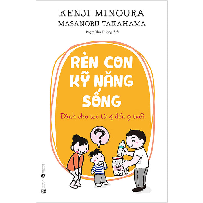 Rèn Con Kỹ Năng Sống: Dành Cho Trẻ Từ 4 Đến 9 Tuổi Rèn Con Kỹ Năng Sống: Dành Cho Trẻ Từ 4 Đến 9 Tuổi