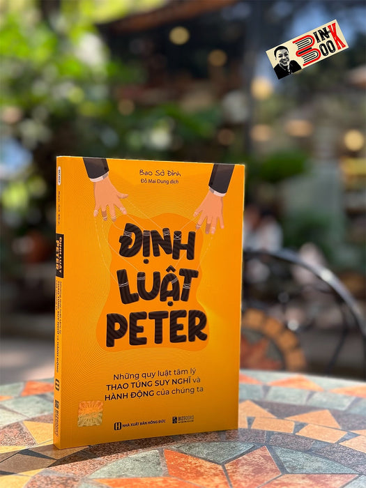 Định Luật Peter – Những Quy Luật Tâm Lý Thao Túng Suy Nghĩ Và Hành Động Của Chúng Ta - Bao Sở Đình – Bizbooks - Nxb Hồng Đức Định Luật Peter – Những Quy Luật Tâm Lý Thao Túng Suy Nghĩ Và Hành Động Của Chúng Ta - Bao Sở Đình – Bizbooks - Nxb Hồng Đức