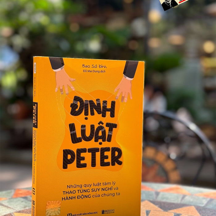 Định Luật Peter – Những Quy Luật Tâm Lý Thao Túng Suy Nghĩ Và Hành Động Của Chúng Ta - Bao Sở Đình – Bizbooks - Nxb Hồng Đức Định Luật Peter – Những Quy Luật Tâm Lý Thao Túng Suy Nghĩ Và Hành Động Của Chúng Ta - Bao Sở Đình – Bizbooks - Nxb Hồng Đức