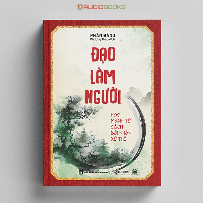 Đạo Làm Người: Học Mạnh Tử Cách Đối Nhân Xử Thế Đạo Làm Người: Học Mạnh Tử Cách Đối Nhân Xử Thế