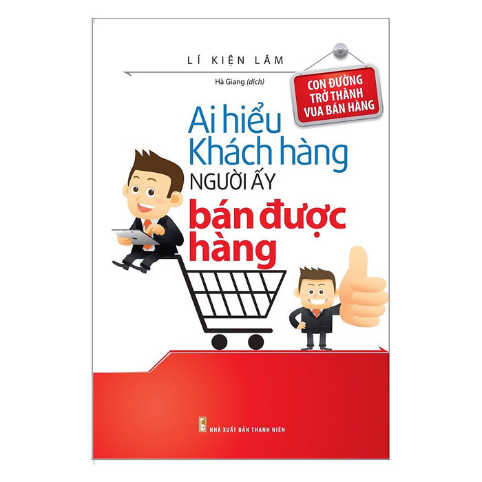 Sách: Ai Hiểu Khách Hàng Người Đó Bán Được Hàng (Tái Bản) Sách: Ai Hiểu Khách Hàng Người Đó Bán Được Hàng (Tái Bản)