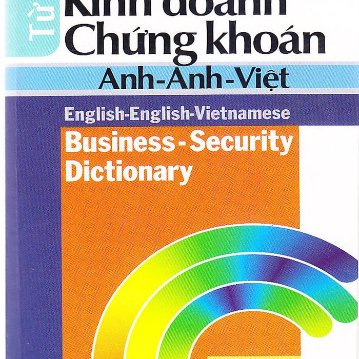 Từ Điển Kinh Doanh Chứng Khoán Anh - Anh - Việt Từ Điển Kinh Doanh Chứng Khoán Anh - Anh - Việt