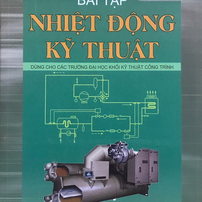 Bài Tập Nhiệt Động Kỹ Thuật (Dùng Cho Các Trường Đại Học Khối Kỹ Thuật Công Trình) Bài Tập Nhiệt Động Kỹ Thuật (Dùng Cho Các Trường Đại Học Khối Kỹ Thuật Công Trình)