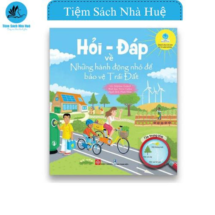 Sách Hỏi - Đáp Về Những Hành Động Nhỏ Để Bảo Vệ Trái Đất, Thiếu Nhi, Đinh Tị Sách Hỏi - Đáp Về Những Hành Động Nhỏ Để Bảo Vệ Trái Đất, Thiếu Nhi, Đinh Tị