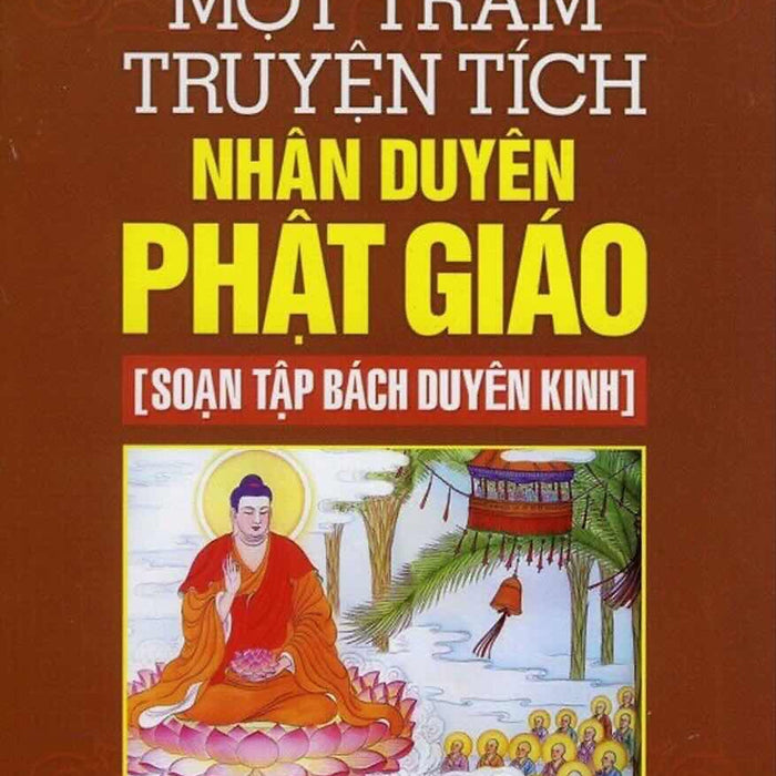 Một Trăm Truyện Tích Nhân Duyên Phật Giáo Một Trăm Truyện Tích Nhân Duyên Phật Giáo