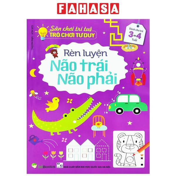 Sân Chơi Trí Tuệ - Trò Chơi Tư Duy - Rèn Luyện Não Trái Não Phải (Dành Cho Trẻ 3-4 Tuổi) (Tái Bản 2023)