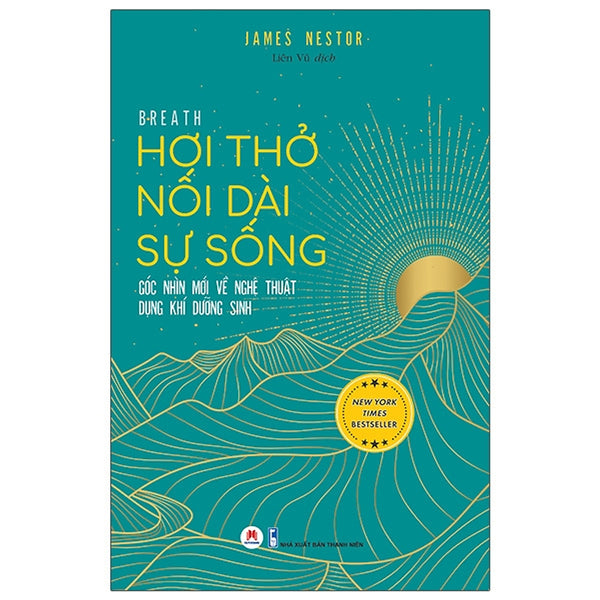 Hơi Thở Nối Dài Sự Sống - Góc Nhìn Mới Về Nghệ Thuật Dụng Khí Dưỡng Sinh - Tác Giả James Nestor (Hh)