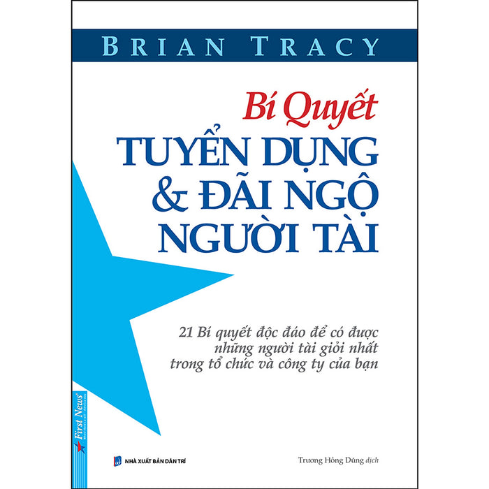 Bí Quyết Tuyển Dụng & Đãi Ngộ Người Tài (Tái Bản) Bí Quyết Tuyển Dụng & Đãi Ngộ Người Tài (Tái Bản)