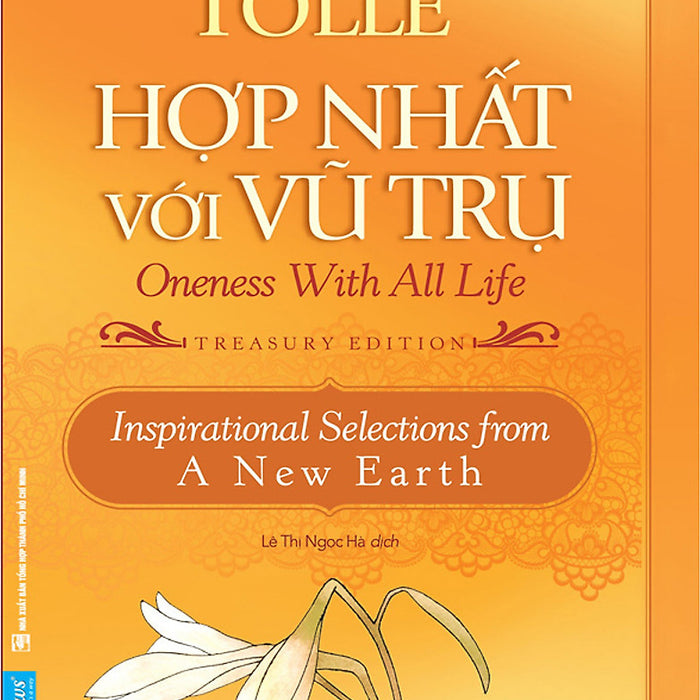 Hợp Nhất Với Vũ Trụ (Oneness With All Life) - Eckhart Tolle (Bìa Mềm) Hợp Nhất Với Vũ Trụ (Oneness With All Life) - Eckhart Tolle (Bìa Mềm)