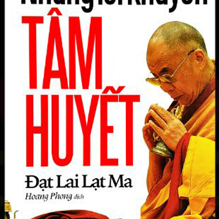 Những Lời Khuyên Tâm Huyết - Đạt Lai Lạt Ma Những Lời Khuyên Tâm Huyết - Đạt Lai Lạt Ma