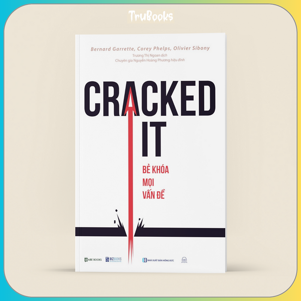 Cracked It! Bẻ Khoá Mọi Vấn Đề - Kỹ Năng Quan Trọng Nhất Mà Bạn Chưa Từng Được Học