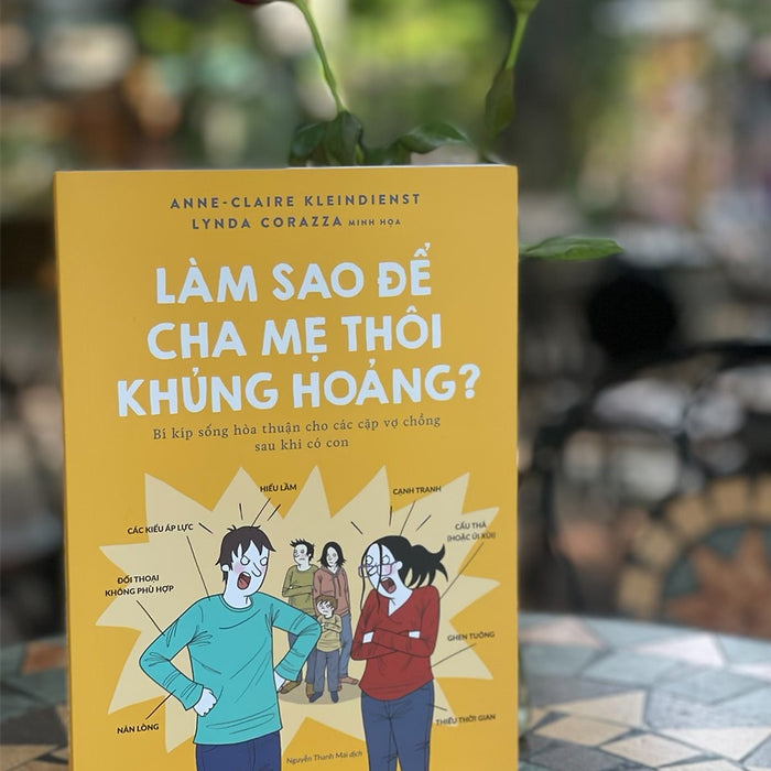 Làm Sao Để Cha Mẹ Thôi Khủng Hoảng – Bí Kíp Sống Hòa Thuận Cho Các Cặp Vợ Chồng Sau Khi Có Con – Anne Claire Kleindienst – Lynda Corazza Minh Họa – Nhã Nam – Nxb Thế Giới (Bìa Mềm) Làm Sao Để Cha Mẹ Thôi Khủng Hoảng – Bí Kíp Sống Hòa Thuận Cho Các Cặp Vợ Chồng Sau Khi Có Con – Anne Claire Kleindienst – Lynda Corazza Minh Họa – Nhã Nam – Nxb Thế Giới (Bìa Mềm)