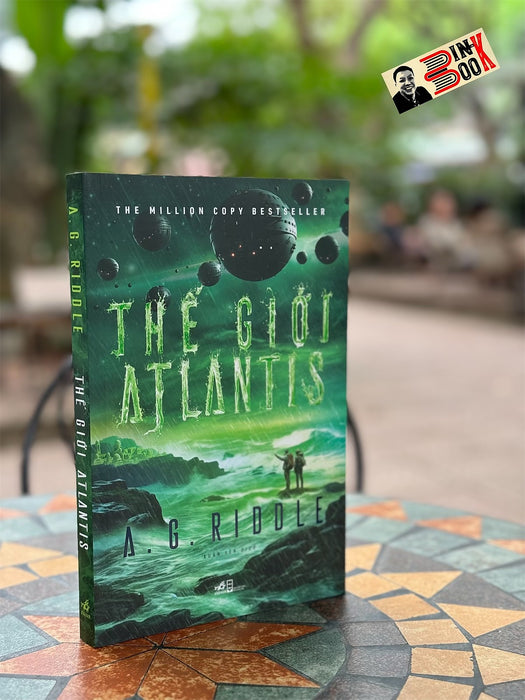 Thế Giới Atlantis – A.G. Riddle -  Xuân Yến Dịch – Nhã Nam – Nxb Hội Nhà Văn Thế Giới Atlantis – A.G. Riddle -  Xuân Yến Dịch – Nhã Nam – Nxb Hội Nhà Văn