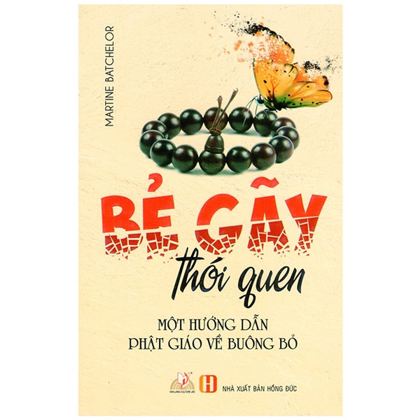 Bẻ Gãy Thói Quen - Một Hướng Dẫn Phật Giáo Về Buông Bỏ