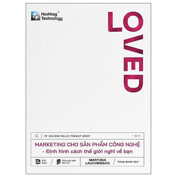 Loved - Marketing Cho Sản Phẩm Công Nghệ - Định Hình Cách Thế Giới Nghĩ Về Bạn Loved - Marketing Cho Sản Phẩm Công Nghệ - Định Hình Cách Thế Giới Nghĩ Về Bạn