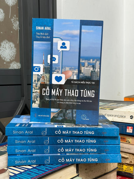 Cỗ Máy Thao Túng (Mạng Xã Hội Đã Can Thiệp Vào Cuộc Sống Của Chúng Ta Như Thế Nào Và Chúng Ta Phải Thích Ứng Ra Sao)- Sinan Aral - Thảo Minh Dịch - (Bìa Mềm)