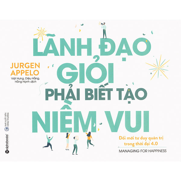 Tủ Sách Hay Dành Cho Nhà Lãnh Đạo: Lãnh Đạo Giỏi Phải Biết Tạo Niềm Vui; Tặng Kèm Bookmark