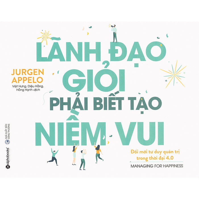 Tủ Sách Hay Dành Cho Nhà Lãnh Đạo: Lãnh Đạo Giỏi Phải Biết Tạo Niềm Vui; Tặng Kèm Bookmark Tủ Sách Hay Dành Cho Nhà Lãnh Đạo: Lãnh Đạo Giỏi Phải Biết Tạo Niềm Vui; Tặng Kèm Bookmark