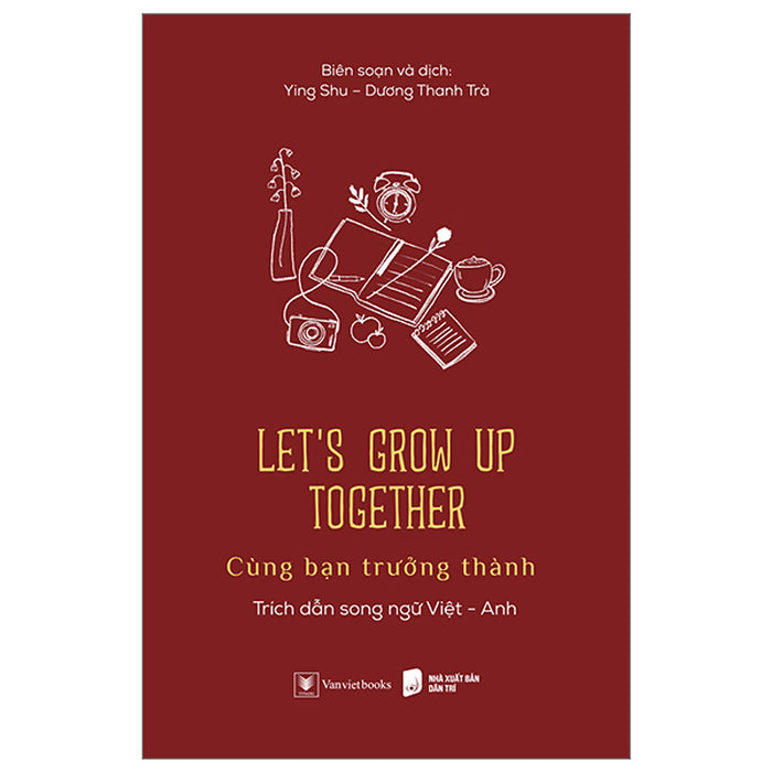 Let’S Grow Up Together - Cùng Bạn Trưởng Thành (Song Ngữ Anh - Việt) Let’S Grow Up Together - Cùng Bạn Trưởng Thành (Song Ngữ Anh - Việt)