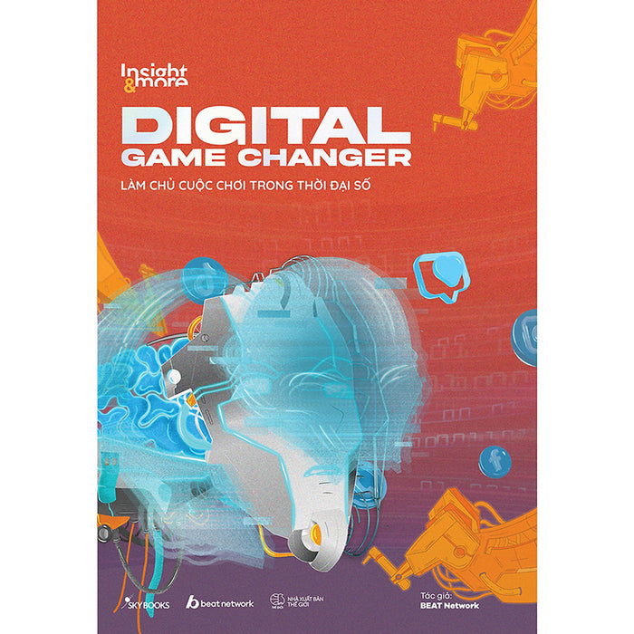 Insight & More Digital Game Changer - Làm Chủ Cuộc Chơi Trong Thời Đại Số Insight & More Digital Game Changer - Làm Chủ Cuộc Chơi Trong Thời Đại Số