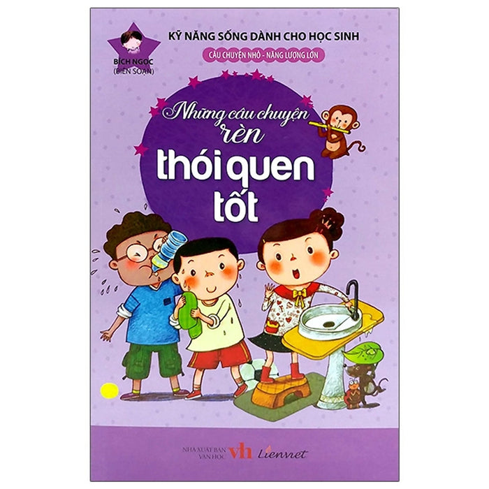 Kỹ Năng Sống Dành Cho Học Sinh - Những Câu Chuyện Rèn Thói Quen Tốt Kỹ Năng Sống Dành Cho Học Sinh - Những Câu Chuyện Rèn Thói Quen Tốt