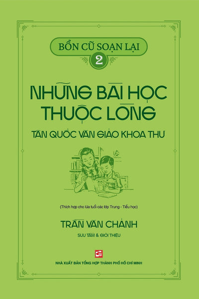 Bổn Cũ Soạn Lại 2 - Những Bài Học Thuộc Lòng Tân Quốc Văn Giáo Khoa Thư (Thích Hợp Cho Lứa Tuổi Các Lớp Trung - Tiểu Học)