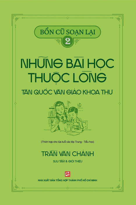 Bổn Cũ Soạn Lại 2 - Những Bài Học Thuộc Lòng Tân Quốc Văn Giáo Khoa Thư (Thích Hợp Cho Lứa Tuổi Các Lớp Trung - Tiểu Học) Bổn Cũ Soạn Lại 2 - Những Bài Học Thuộc Lòng Tân Quốc Văn Giáo Khoa Thư (Thích Hợp Cho Lứa Tuổi Các Lớp Trung - Tiểu Học)