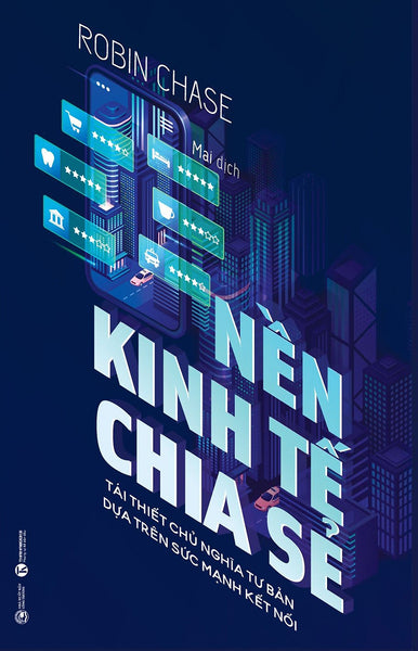 Nền Kinh Tế Chia Sẻ: Tái Thiết Chủ Nghĩa Tư Bản Dựa Trên Sức Mạnh Kết Nối - Robin Chase - (Bìa Mềm)