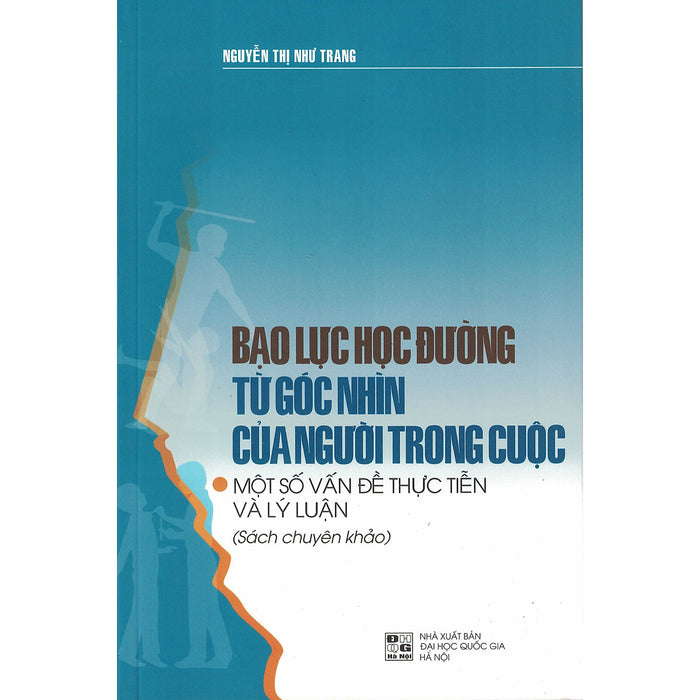 Bạo Lực Học Đường Từ Góc Nhìn Của Người Trong Cuộc - Một Số Vấn Đề Thực Tiễn Và Lý Luận Bạo Lực Học Đường Từ Góc Nhìn Của Người Trong Cuộc - Một Số Vấn Đề Thực Tiễn Và Lý Luận