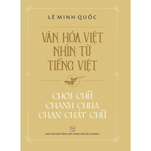 Văn Hóa Việt Nhìn Từ Tiếng Việt - Chơi Chữ Chanh Chua Chan Chát Chữ