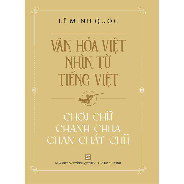 Văn Hóa Việt Nhìn Từ Tiếng Việt - Chơi Chữ Chanh Chua Chan Chát Chữ Văn Hóa Việt Nhìn Từ Tiếng Việt - Chơi Chữ Chanh Chua Chan Chát Chữ
