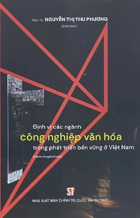 Sách - Định Vị Các Ngành Công Nghiệp Văn Hóa Trong Phát Triển Bền Vững Ở Việt Nam Sách - Định Vị Các Ngành Công Nghiệp Văn Hóa Trong Phát Triển Bền Vững Ở Việt Nam